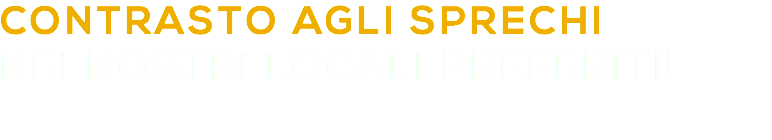 CONTRASTO AGLI SPRECHI NEI NOSTRI LOCALI PREFERITI!