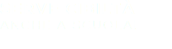 SERVE Cibiltà ANCHE A SCUOLA!